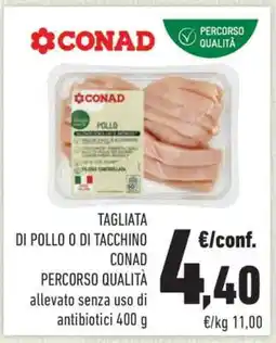 Conad TAGLIATA DI POLLO O DI TACCHINO CONAD offerta