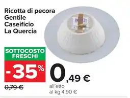 Carrefour Ricotta di pecora Gentile Caseificio La Quercia offerta