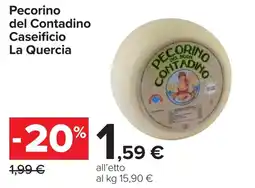 Carrefour Pecorino del Contadino Caseificio La Quercia offerta