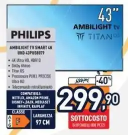 Unieuro PHILIPS AMBILIGHT TV SMART 4K UHD 43PUS8079 offerta