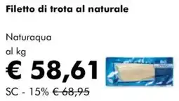 NaturaSì Filetto di trota al naturale Naturaqua al kg offerta
