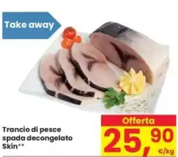 Eurospar Trancio di pesce spada decongelato Skin offerta