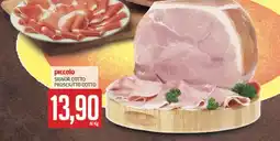 Supermercati Piccolo Piccolo signor cotto prosciutto cotto offerta