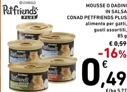 Spazio Conad Mousse o dadini in salsa conad petfriends plus alimento per gatti, gusti assortiti, offerta