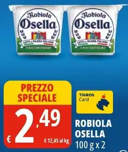 Tigros Robiola OSELLA offerta