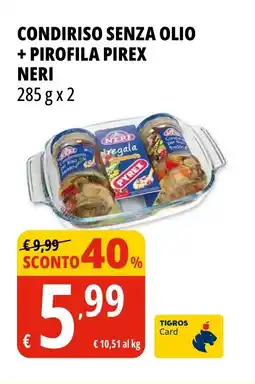 Tigros Condiriso senza olio + pirofila pirex NERI offerta