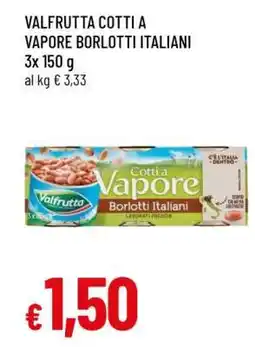 Famila VALFRUTTA COTTI A VAPORE BORLOTTI ITALIANI offerta