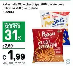 Iper La Grande Patasnella Wow che Chips! o We Love Extrafini surgelate PIZZOLI offerta