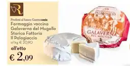 Conad Formaggio vaccino Galaverna del Mugello Storica Fattoria Il Palagiaccio offerta