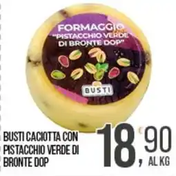 Cash pro Busti caciotta con pistacchio verde di bronte dop offerta