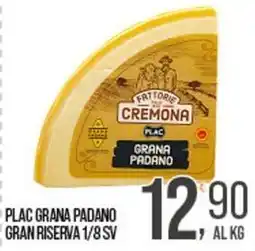 Cash pro Plac grana padano al kg gran riserva 1/8 sv offerta