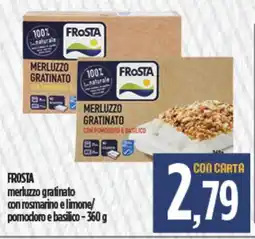 Ciro Amodio FROSTA merluzzo gratinato con rosmarino e limone/ pomodoro e basilico offerta