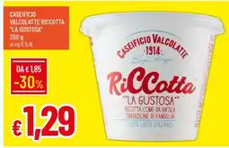 Famila CASEIFICIO VALCOLATTE RICCOTTA LA GUSTOSA offerta