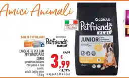 Conad CROCCHETTE PER CANI PETFRIENDS PLUS offerta