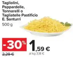 Carrefour Tagliolini, Pappardelle, Tonnarelli o Tagliatelle Pastificio E. Santurri offerta