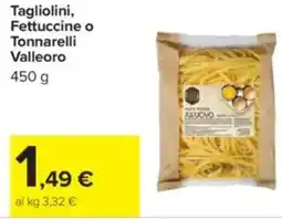 Carrefour Tagliolini, Fettuccine o Tonnarelli Valleoro offerta