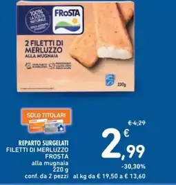 Spazio Conad Reparto surgelati filetti di merluzzo frosta alla mugnaia offerta