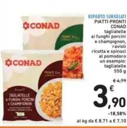 Spazio Conad Reparto surgelati piatti pronti conad tagliatelle ai funghi porcini e champignon, ravioli offerta