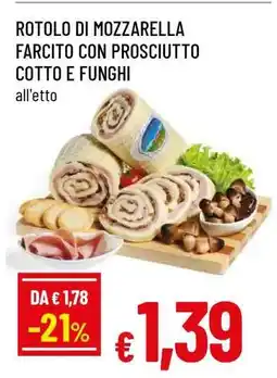 Famila ROTOLO DI MOZZARELLA FARCITO CON PROSCIUTTO COTTO E FUNGHI offerta