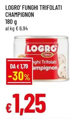 Famila LOGRO' FUNGHI TRIFOLATI CHAMPIGNON offerta
