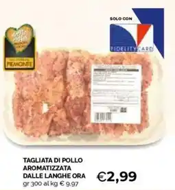 Mercatò Tagliata di pollo aromatizzata dalle langhe ora offerta