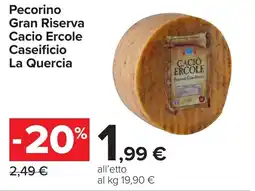 Carrefour Pecorino Gran Riserva Cacio Ercole Caseificio La Quercia offerta