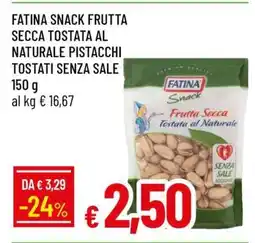 Famila FATINA SNACK FRUTTA SECCA TOSTATA AL NATURALE PISTACCHI TOSTATI SENZA SALE offerta