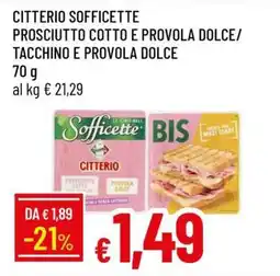 Famila CITTERIO SOFFICETTE PROSCIUTTO COTTO E PROVOLA DOLCE/ TACCHINO E PROVOLA DOLCE offerta