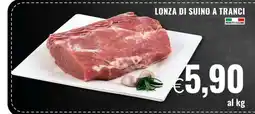 Famila Lonza di Suino a Tranci offerta