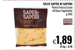 Famila SELEX SAPER DI SAPORI Pasta Fresca Liscia all'Uovo Tagliatelle offerta