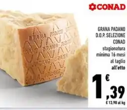 Conad Conad padano d.o.p. selezione conad stagionatura minima 16 mesi al taglio all'etto offerta