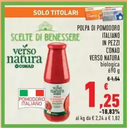 Conad POLPA DI POMODORO ITALIANO IN PEZZI CONAD VERSO NATURA biologica offerta