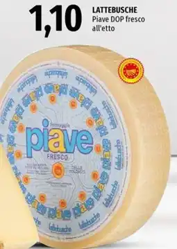 Famila Lattebusche piave DOP fresco all'etto offerta