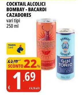 Tigros Cocktail alcolici BOMBAY - bacardi CAZADORES offerta