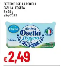 Famila FATTORIE OSELLA ROBIOLA OSELLA LEGGERA offerta