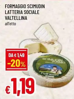 Famila FORMAGGIO SCIMUDIN LATTERIA SOCIALE VALTELLINA offerta
