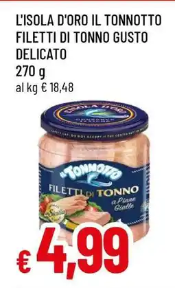 Famila L'ISOLA D'ORO IL TONNOTTO FILETTI DI TONNO GUSTO DELICATO offerta