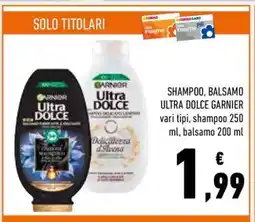 Conad SHAMPOO, BALSAMO ULTRA DOLCE GARNIER offerta