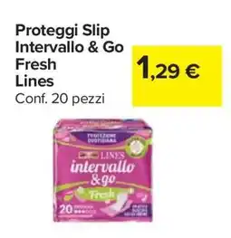 Carrefour Proteggi Slip Intervallo & Go Fresh Lines offerta