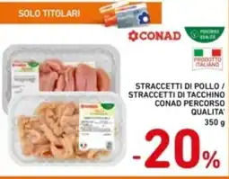 Spazio Conad Straccetti di pollo / straccetti di tacchino conad percorso qualita offerta