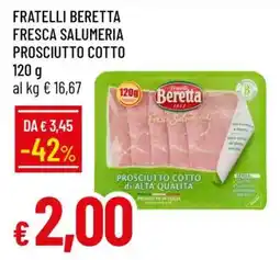 Famila FRATELLI BERETTA FRESCA SALUMERIA PROSCIUTTO COTTO offerta