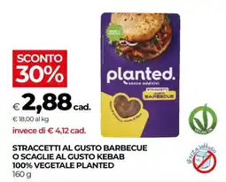 Coop STRACCETTI AL GUSTO BARBECUE O SCAGLIE AL GUSTO KEBAB 100% VEGETALE PLANTED offerta