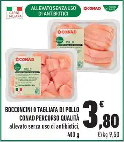 Conad BOCCONCINI O TAGLIATA DI POLLO CONAD PERCORSO QUALITÀ offerta