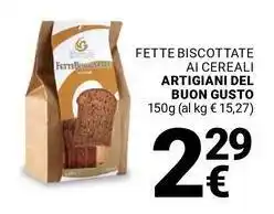 Supermercati Gulliver Fette biscottate ai cereali ARTIGIANI DEL BUON GUSTO offerta