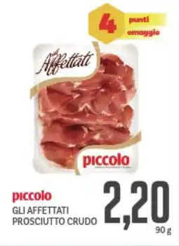 Supermercati Piccolo Piccolo gli affettati prosciutto crudo offerta