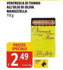 Tigros Ventresca di tonno all'olio di oliva MARUZZELLA offerta