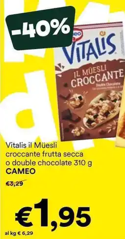 Unes Vitalis il Müesli croccante frutta secca o double chocolate CAMEO offerta