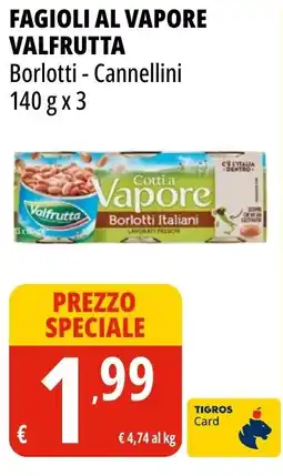 Tigros Fagioli al vapore VALFRUTTA offerta