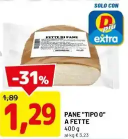 DPiù Pane "tipo 0" a fette offerta