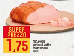 Ciro Amodio CIRO AMODIO gran fesa di tacchino arrosto nazionale all'etto offerta